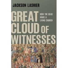 Great Cloud of Witnesses: How the Dead Make a Living Church