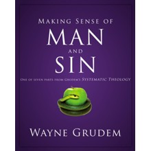 Making Sense of Man and Sin: One of Seven Parts from Grudem's Systematic Theology
