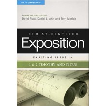 Christ-Centered Exposition Commentary: Exalting Jesus in 1 & 2 Timothy and Titus