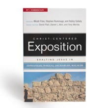 Christ-Centered Exposition Commentary: Exalting Jesus in Zephaniah, Haggai, Zechariah, and Malachi