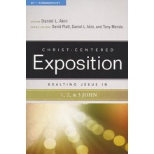 Christ-Centered Exposition Commentary: Exalting Jesus in 1, 2 & 3 John