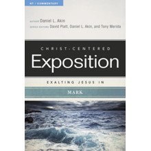 Christ-Centered Exposition Commentary: Exalting Jesus in Mark