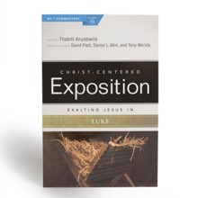 Christ-Centered Exposition Commentary: Exalting Jesus in Luke