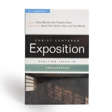 Christ-Centered Exposition Commentary: Exalting Jesus in  Philippians