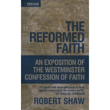 The Reformed Faith: An Exposition of the Westminster Confession of Faith