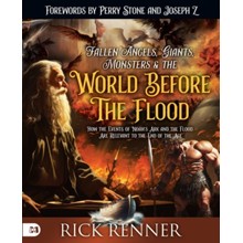 Fallen Angels, Giants, Monsters and the World Before the Flood: How the Events of Noah's Ark and the Flood Are Relevant to the End of the Age