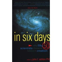 In Six Days: Why Fifty Scientists Choose to Believe in Creation