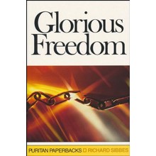 Glorious Freedom: The Exellency of the Gospel Above the Law