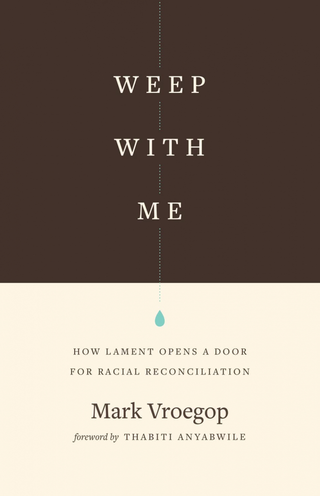 Weep with Me: How Lament Opens a Door for Racial Reconciliation