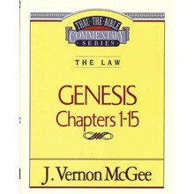 Genesis Chapters 1-15: Thru the Bible Commentary Series