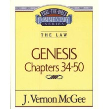 Genesis Chapters 34-50: Thru the Bible Commentary Series