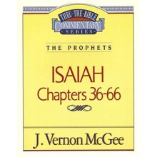Isaiah Chapters 36-66: Thru the Bible Commentary Series