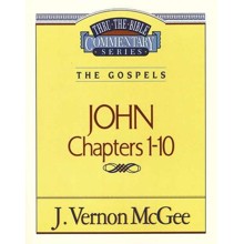 John Chapters 1-10: Thru the Bible Commentary Series