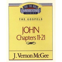 John Chapters 11-21: Thru the Bible Commentary Series