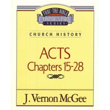 Acts Chapters 15- 28: Thru the Bible Commentary Series