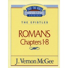 Romans Chapters 1-8: Thru the Bible Commentary Series
