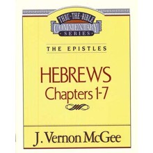 Hebrews Chapters 1-7: Thru the Bible Commentary Series