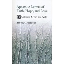 Apostolic Letters of Faith, Hope, and Love: Galatians, 1 Peter, and 1 John