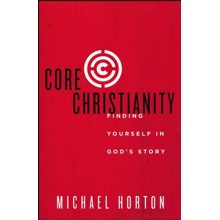 Core Christianity: Finding Yourself in God's Story
