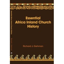 Essential Africa Inland Church History: Birth And Growth 1895 - 2015