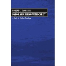 Dying and Rising with Christ: A Study in Pauline Theology