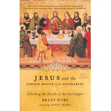 Jesus and the Jewish Roots of the Eucharist: Unlocking the Secrets of the Last Supper