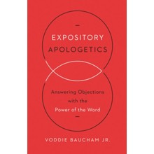 Expository Apologetics: Answering Objections with the Power of the Word