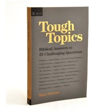 Tough Topics: Biblical Answers to 25 Challenging Questions