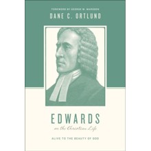 Edwards on the Christian Life: Alive to the Beauty of God