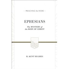 Ephesians: The Mystery of the Body of Christ  (Preaching the Word)