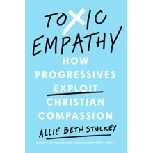 Toxic Empathy: How the Left Exploits Christian Compassion