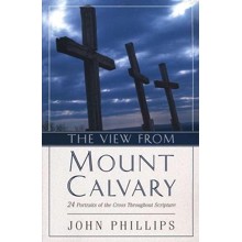 The View from Mount Calvary: 24 Portraits of the Cross Throughout Scripture