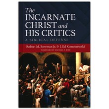 The Incarnate Christ and His Critics: A Biblical Defense