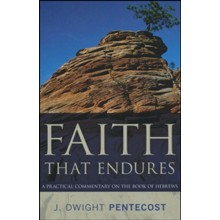 Faith That Endures: A Practical Commentary on the Book of Hebrews