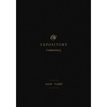 ESV Expository Commentary: Isaiah & Ezekiel
