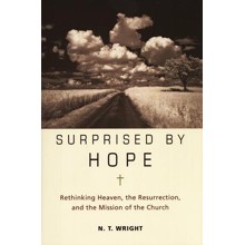 Surprised by Hope: Rethinking Heaven, the Resurrection, and the Mission of the Church