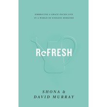 Refresh: Embracing a Grace-Paced Life in a World of Endless Demands