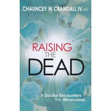 Raising the Dead: A Doctor Encounters the Miraculous