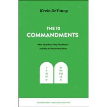 The 10 Commandments: What They Mean, Why They Matter, and Why We Should Obey Them