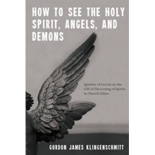How to See the Holy Spirit, Angels, and Demons: Ignatius of Loyola on the Gift of Discerning of Spirits in Church Ethics