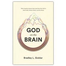 God on the Brain: What Cognitive Science Does (and Does Not) Tell Us about Faith, Human Nature, and the Divine