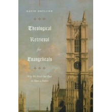 Theological Retrieval for Evangelicals: Why We Need Our Past to Have a Future