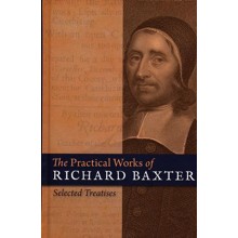The Practical Works of Richard Baxter: Selected  Treatises