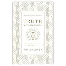 Truth We Can Touch: How Baptism and Communion Shape Our Lives