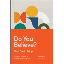 Do You Believe?: 12 Historic Doctrines to Change Your Everyday Life