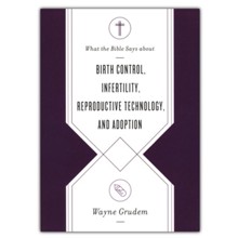 What the Bible Says about Birth Control, Infertility, Reproductive Technology, and Adoption