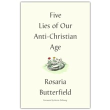 Five Lies of Our Anti-Christian Age