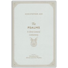 The Psalms: A Christ-Centered Commentary, Volume 1, Introduction: Christ and the Psalms