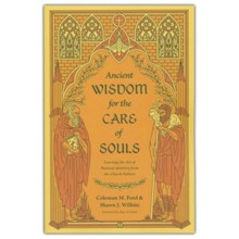Ancient Wisdom for the Care of Souls: Learning the Art of Pastoral Ministry from the Church Fathers