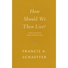 How Should We Then Live? The Rise and Decline of Western Thought and Culture